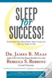 Sleep For Success! Everything You Must Know About Sleep But Are Too Tired To Ask