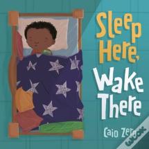Sleep Here, Wake There