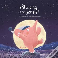 Sleeping Is Not For Me!