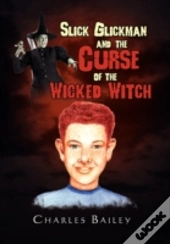 Slick Glickman And The Curse Of The Wicked Witch