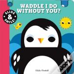 Slide And Smile: Waddle I Do Without You?