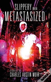 Slippery When Metastasized