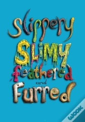 Sllipery, Slimy, Feathered And Furred