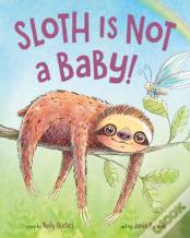 Sloth Is Not A Baby!