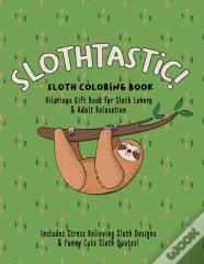 Slothtastic! Sloth Coloring Book