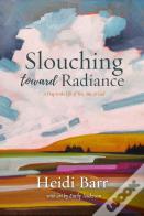 Slouching Toward Radiance
