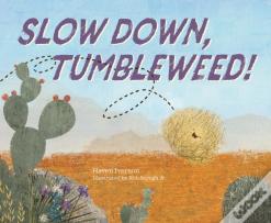 Slow Down, Tumbleweed!