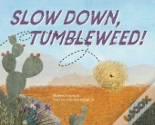 Slow Down, Tumbleweed!