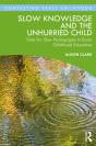 Slow Knowledge And The Unhurried Child - Preview