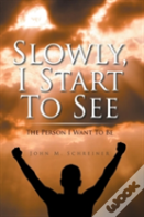 Slowly, I Start To See