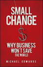 Small Change: Why Business Wont Save The World - Preview