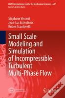 Small Scale Modeling And Simulation Of Incompressible Turbulent Multi-Phase Flow