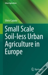 Small Scale Soil-Less Urban Agriculture In Europe