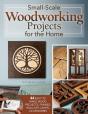 Small-Scale Woodworking Projects For The Home - Preview