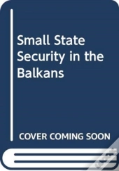 Small-State Security In The Balkans