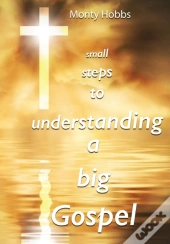 Small Steps To Understanding A Big Gospel