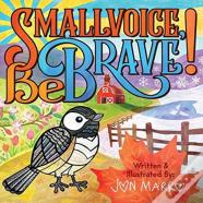 Smallvoice, Be Brave!