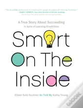 Smart On The Inside: A True Story About Succeeding In Spite Of Learning Disabilities