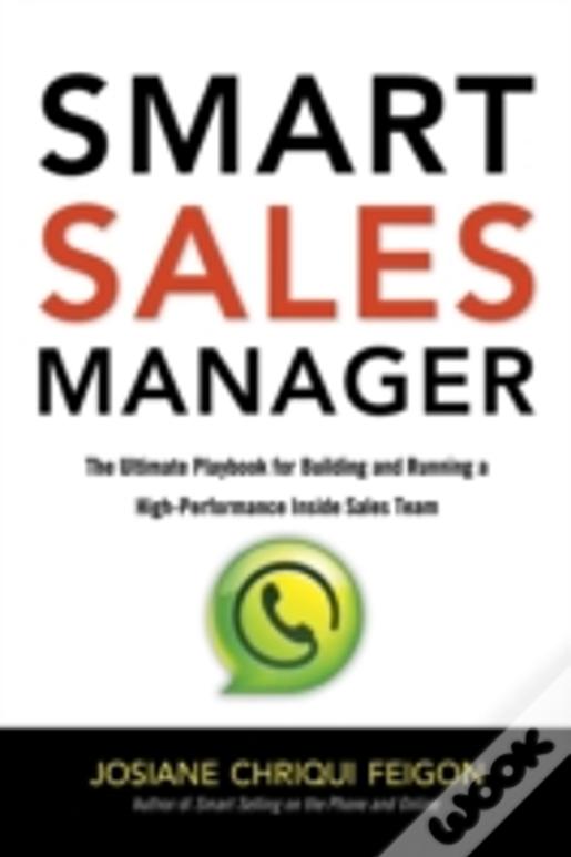 Smart Sales Manager: The Ultimate Playbook For Building And Running A High-Performance Sales Team