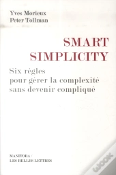 Smart Simplicity ; Six Règles Pour Gérer La Complexité Sans Devenir Compliqué
