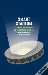Smart Stadium ; Le Stade Numérique Du Spectacle Sportif