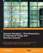 Smarter Decisions -The Intersection Of Internet Of Things And Decision Science - Preview