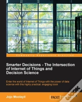 Smarter Decisions -The Intersection Of Internet Of Things And Decision Science