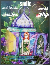 Smile, And Let The World Wonder Why.