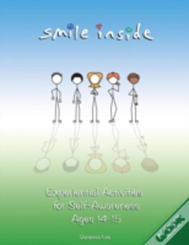 Smile Inside: Experiential Activities For Self-Awareness Ages 14-15