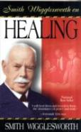 Smith Wigglesworth On Healing