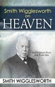 Smith Wigglesworth On Heaven
