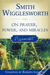 Capa do artigo Smith Wigglesworth On Prayer, Power, And Miracles