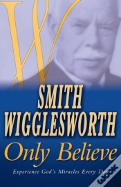 Capa do artigo Smith Wigglesworth Only Believe