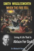 Smith Wigglesworth When The Fire Fell