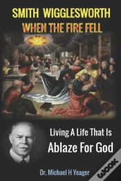 Capa do artigo Smith Wigglesworth When The Fire Fell