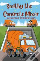 Smithy The Concrete Mixer With Reggie And Diesel Dan