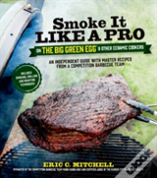 Smoke It Like A Pro On The Big Green Egg And Other Ceramic Cookers