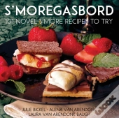 S'Moregasbord: 101 Novel S'More Recipes