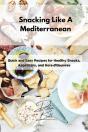 Snacking Like A Mediterranean: Quick And - Preview