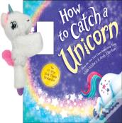 Snap & Snuggle: How To Catch A Unicorn