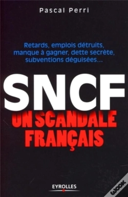 Capa do artigo Sncf ; Un Scandale Français ; Retards, Emplois Détruits, Manque À Gagner, Dette Secrète, Subventions Déguisées...