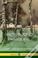 Snow-Bound, A Winter Idyl (Hardcover)