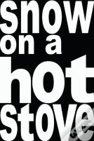 Snow On A Hot Stove