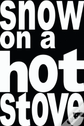 Snow On A Hot Stove