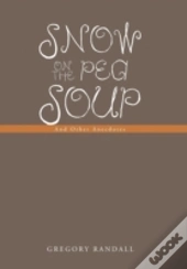 Snow On The Pea Soup: And Other Anecdotes