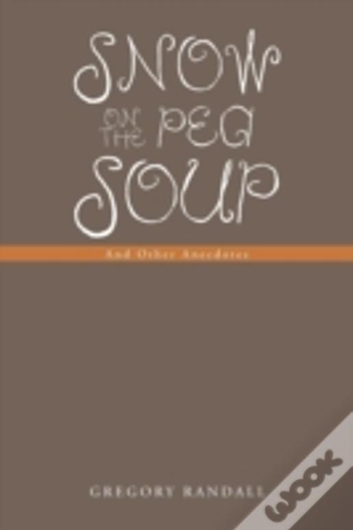 Snow On The Pea Soup: And Other Anecdotes