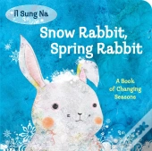 Snow Rabbit, Spring Rabbit: A Book Of Changing Seasons