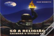 Só a Religião Salvará o Século XXI