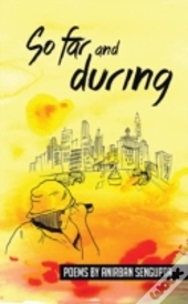 So Far And During: Poems By Anirban Sengupta