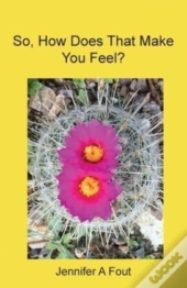 So, How Does That Make You Feel?